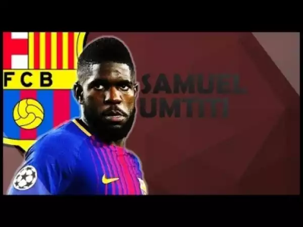 Video: SAMUEL UMTITI | Goals, Skills, Defence | 2017-2018 | BARCELONA
